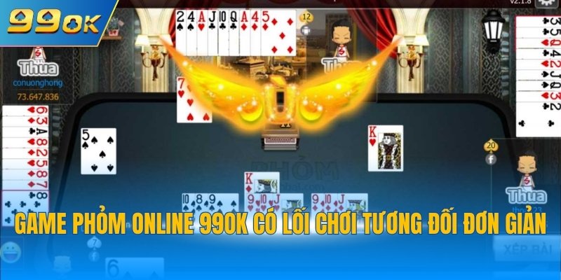 Game Phỏm Online 99OK - Chinh Phục Thưởng Giá Trị 2 Game phỏm online 99OK có lối chơi tương đối đơn giản