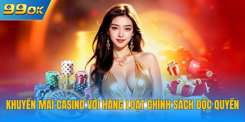 Khuyến Mãi Casino - Hệ Sinh Thái Ưu Đãi 99OK Tiềm Năng 2 Khuyến mãi casino với hàng loạt chính sách độc quyền