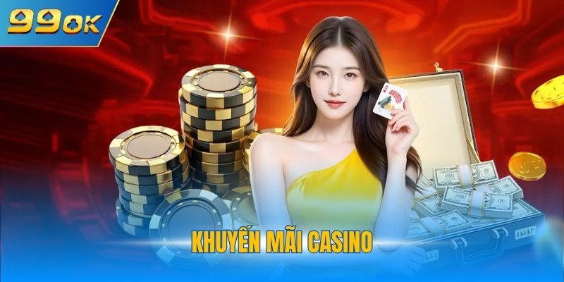 Khuyến Mãi Casino - Hệ Sinh Thái Ưu Đãi 99OK Tiềm Năng 1 Khuyến mãi casino
