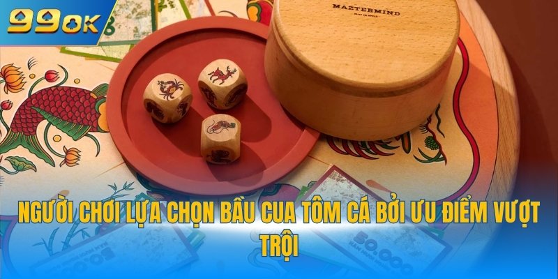 Game Bầu Cua Tôm Cá 99OK - Cá Cược Hấp Dẫn Có 102 4 Người chơi lựa chọn bầu cua tôm cá bởi ưu điểm vượt trội