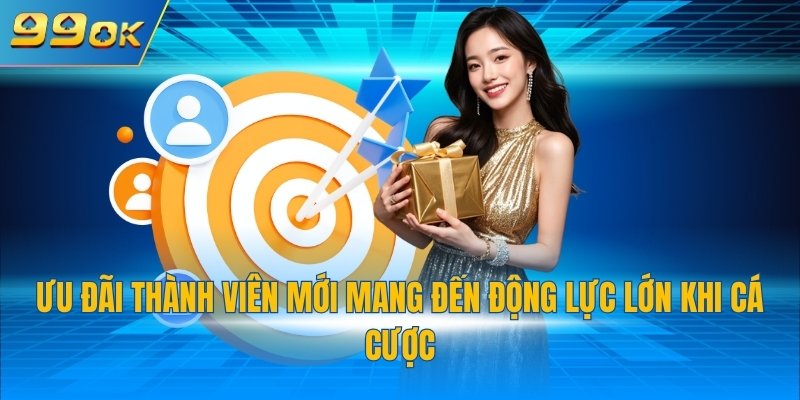 Ưu Đãi Thành Viên Mới 1 Ưu đãi thành viên mới mang đến động lực lớn khi cá cược